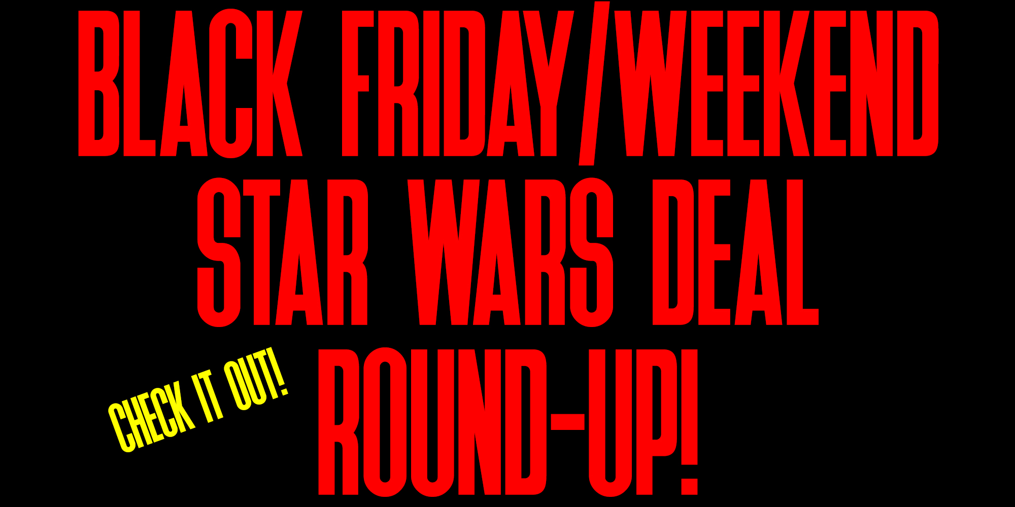Black Friday 2021 Star Wars Deal Round-Up - Check It Out!