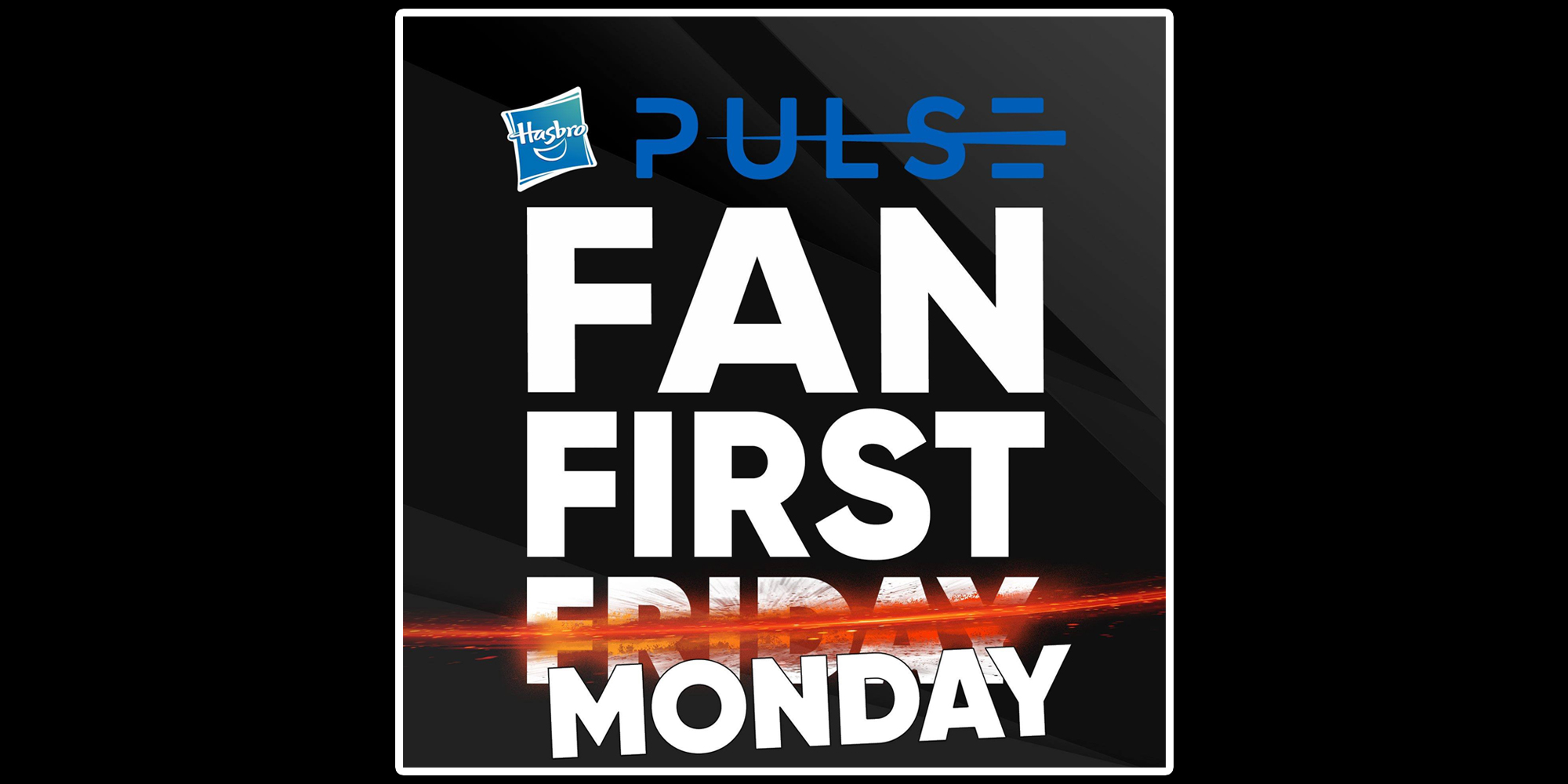 Hasbro Pulse Fan First Monday