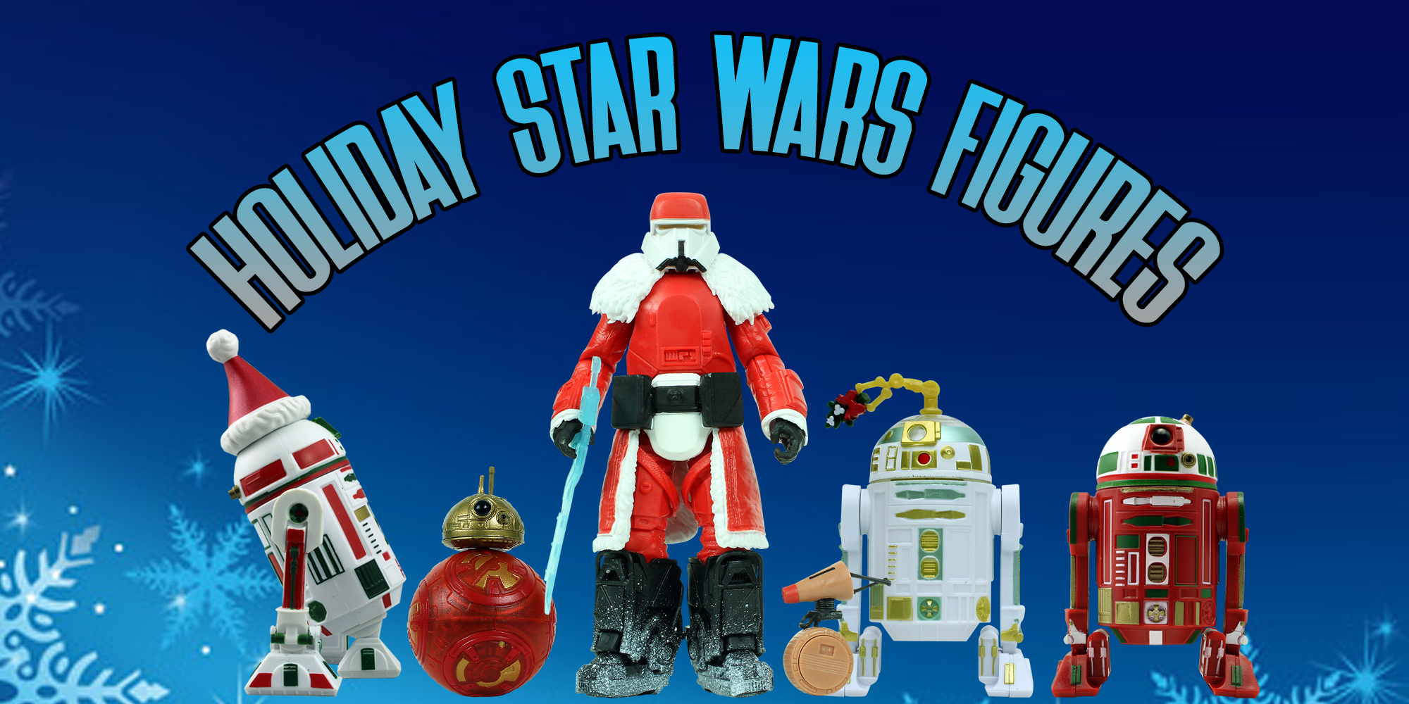 Holiday Star Wars Figures | Dedicated Site Section