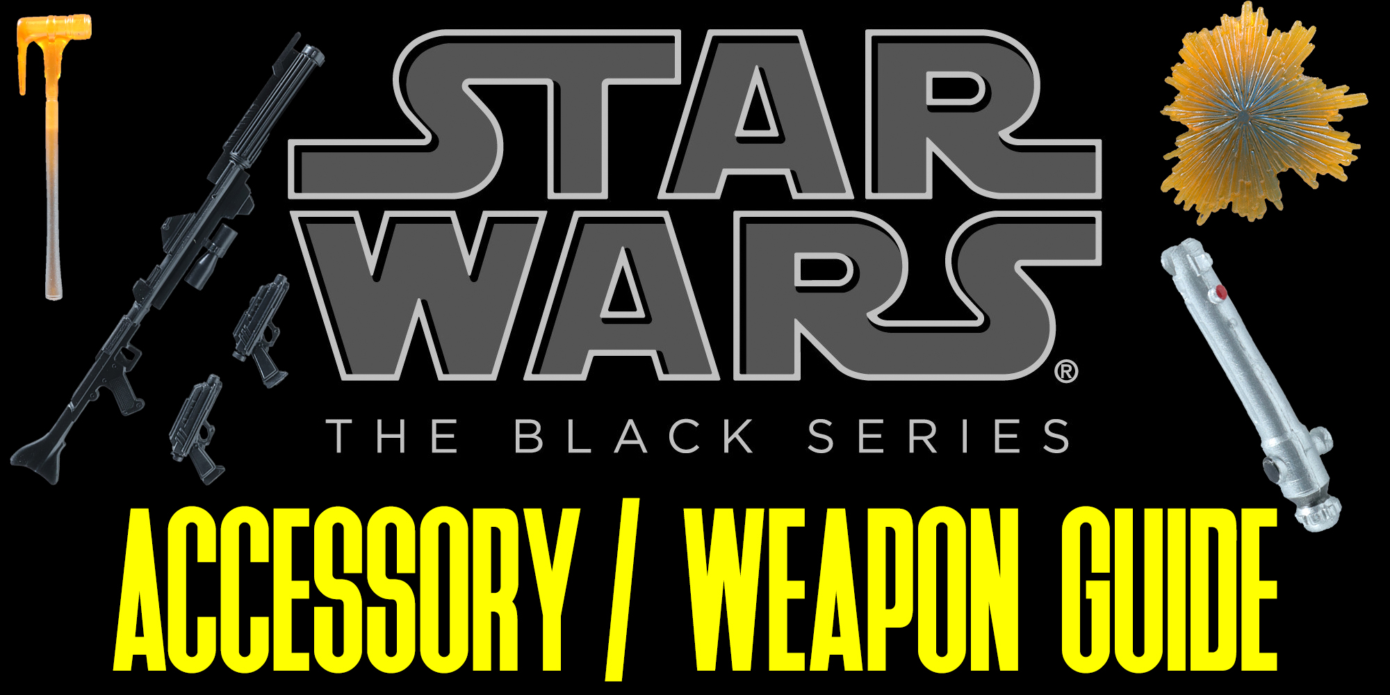 The Black Series Accessory And Weapons Guide Is Here!