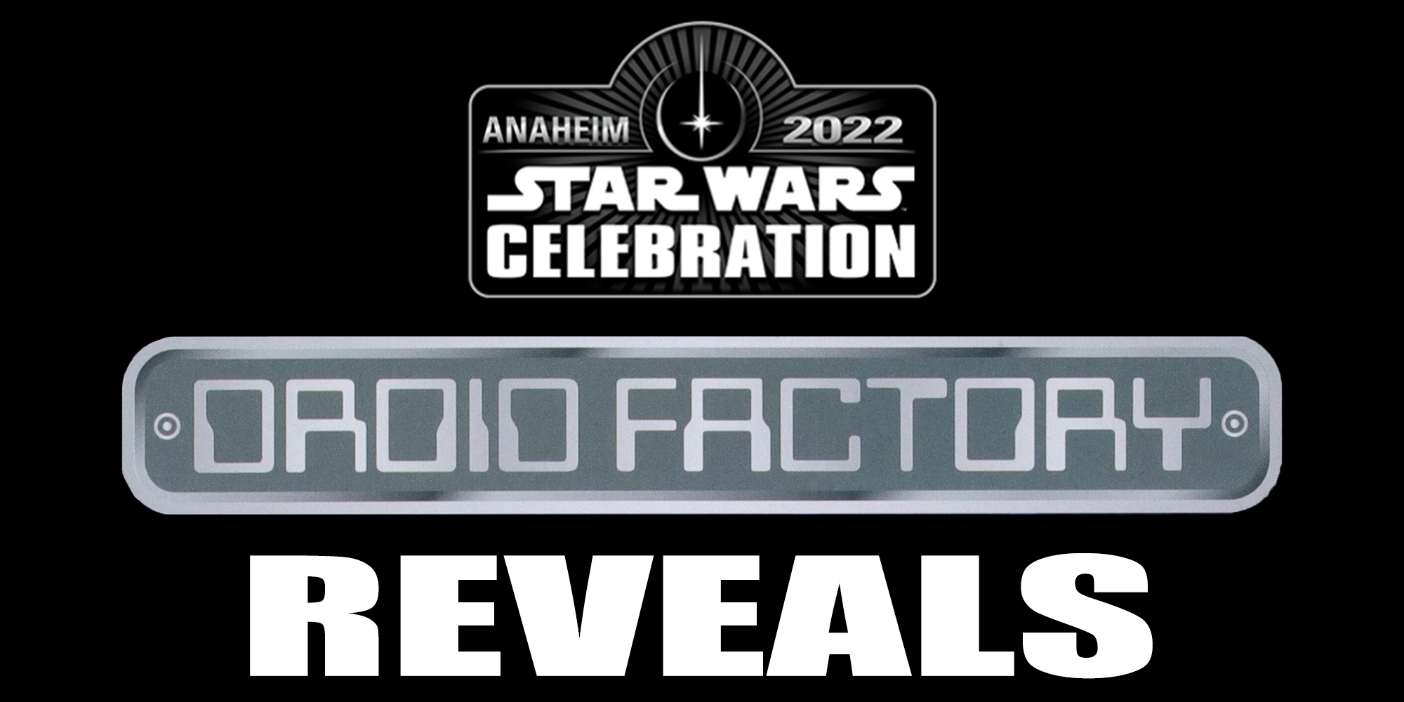 Star Wars Celebration 2022 Droid Factory Reveals
