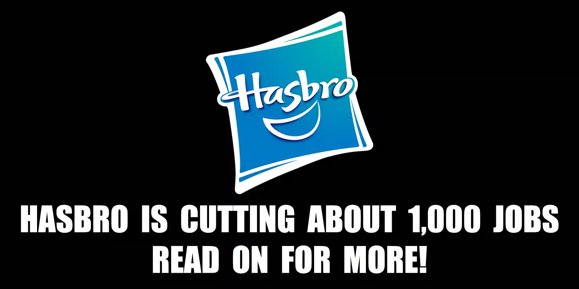 Hasbro Is Cutting About 1,000 Jobs