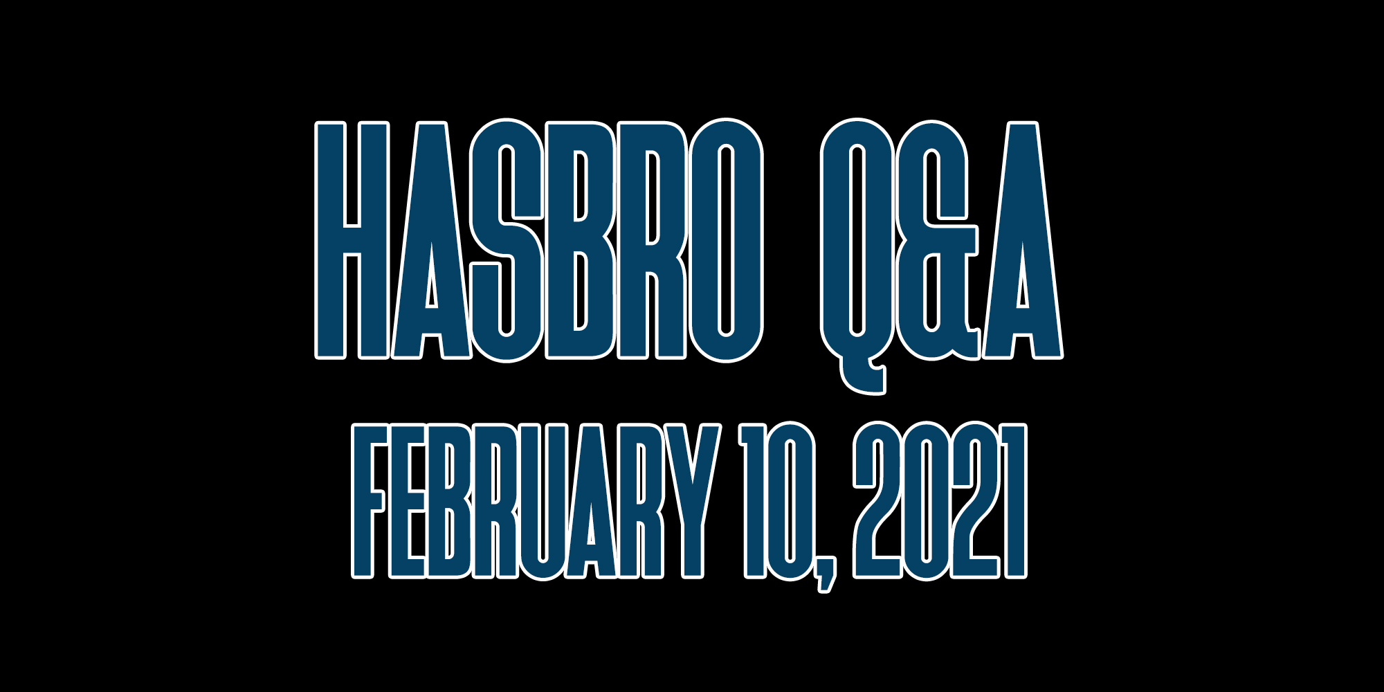 Hasbro Q&A February 10, 2021