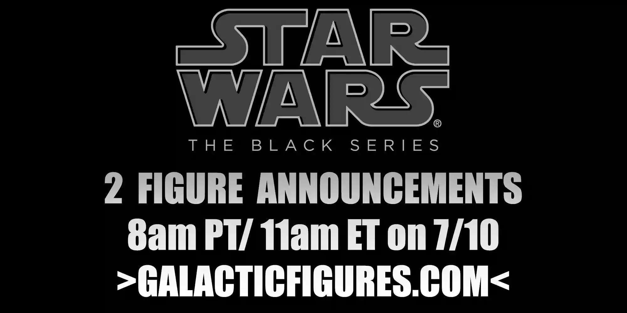 Come Back On Monday, 7/10/2023 at 8am PT For A First Look At Two New Black Series 6" Figures!