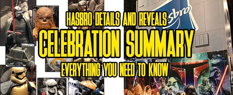 Hasbro's Reveals & Details From Star Wars Celebration Chicago 2019
