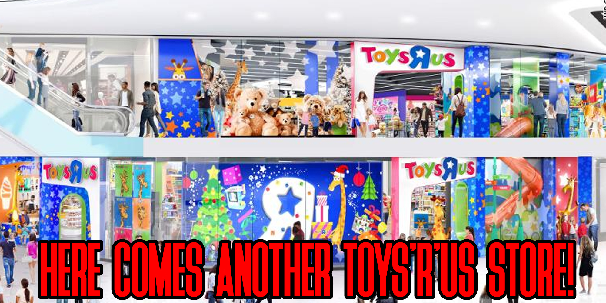 Toys'R'Us Is Back Yet Again! This Time With A 2-Story Store!