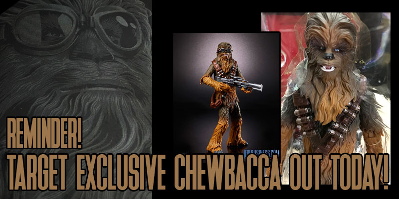 Reminder! The Target Exclusive Chewbacca 6" Figure Is Out Today!