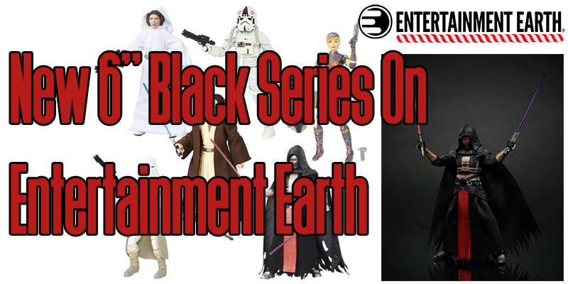 New The Black Series 6" Figures At Entertainment Earth!