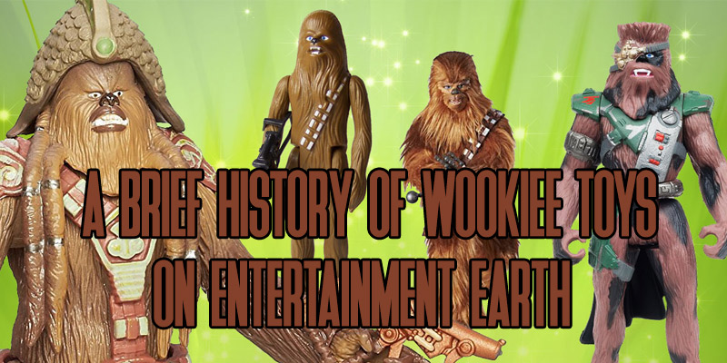 A Brief History Of Wookiee Toys On Entertainment Earth