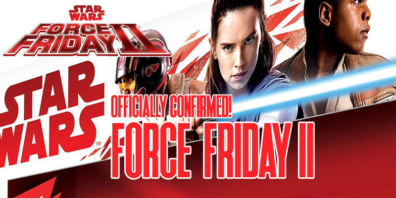 Force Friday II Announced & The Last Jedi Toy Packaging Revealed!