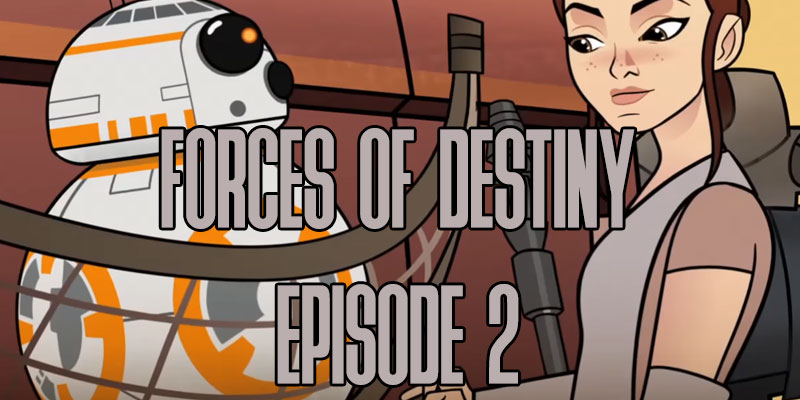 Forces Of Destiny - Episode 2 Is Out!