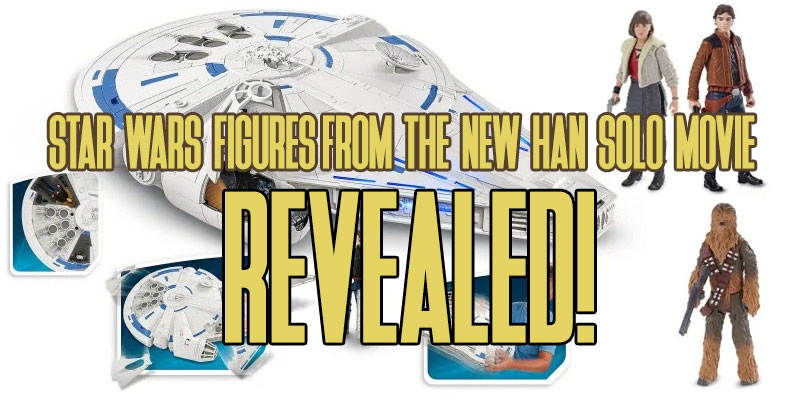Han Solo: A Star Wars Story Action Figures Revealed!