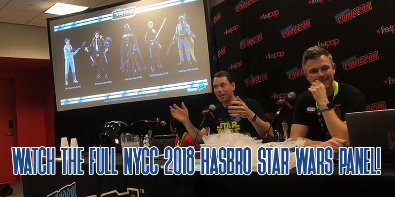 Watch The NYCC 2018 Hasbro Star Wars Panel In HD!