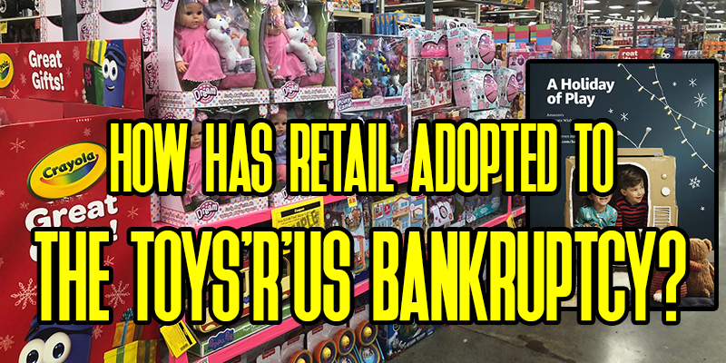 How Has Retail Adopted To The Toys'R'Us Bankruptcy?