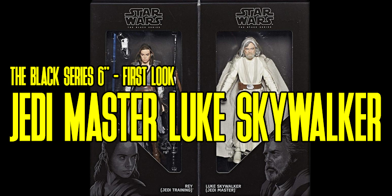 The Black Series 6" Jedi Master Luke Skywalker & Rey Revealed!