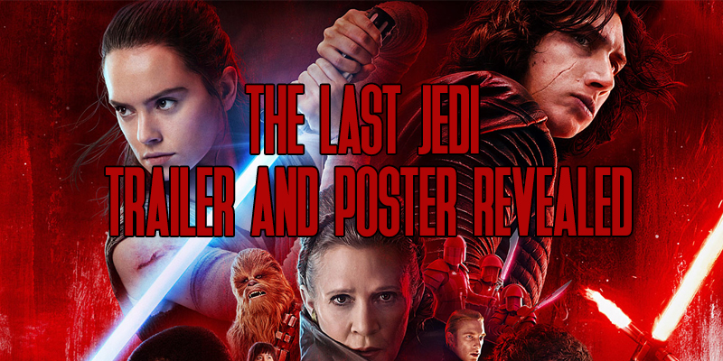 The Last Jedi Trailer & Final Poster Revealed